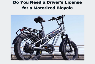 Do You Need a Driver’s License for a Motorized Bicycle