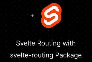 Svelte Routing with svelte-routing Package