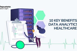 10 Key Benefits of Data Analytics in Healthcare