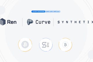 Introducing an incentivized BTC Liquidity Pool by Ren, Synthetix, and Curve