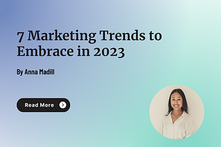 7 Marketing Trends to Embrace in 2023