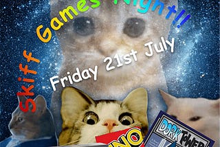 Skiff Games Night! Friday 21st July, which was overlaid on pictures of kittens and board games