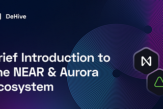 A Brief Introduction to the NEAR & Aurora Ecosystem