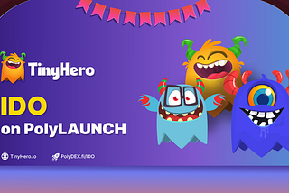 TinyHero is launching on PolyDEX.fi IDO launchpad