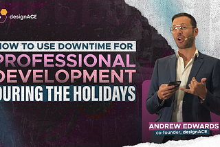 Andrew Edwards of designACE presenting tips on professional development during holiday downtime for designACE’s latest blog.