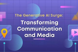 The Generative AI Surge: Transforming Communication and Media