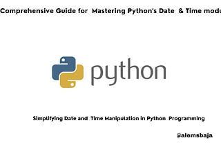 A Comprehensive Guide for Mastering Python’s Date & Time module