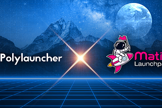 Polylauncher Forms Partnership With Premier IDO Launchpad on Multiple Networks — Matic Launchpad