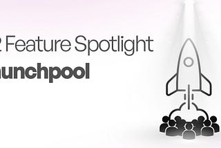 Feature Spotlight — Launchpool