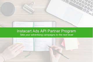 Instacart Ads API Partner Program — Take your advertising campaigns to the next level