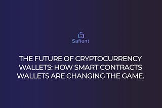THE FUTURE OF CRYPTOCURRENCY WALLETS: HOW SMART CONTRACTS WALLETS ARE CHANGING THE GAME.