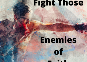 What Are The Two Biggest Enemies of Faith? ⋆ God’s Abundant Life