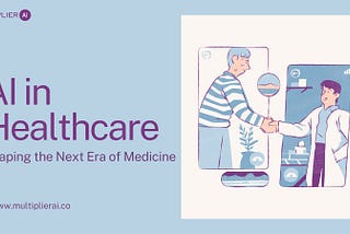 alt=”Illustration showing a virtual handshake between a patient and a doctor through digital screens, representing AI in Healthcare with the tagline ‘Shaping the Next Era of Medicine’ and the website www.multiplierai.co"