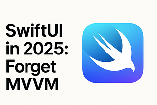 SwiftUI in 2025: Forget MVVM