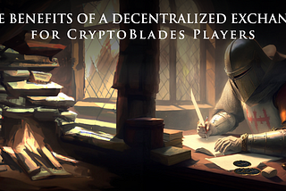 The Benefits of a Decentralized Exchange for CryptoBlades Players