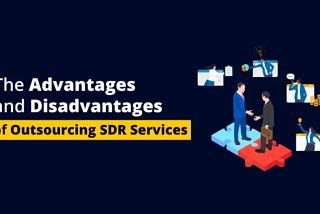 Outsourcing SDR: The Pros and Cons