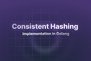 Consistent Hashing: An Overview and Implementation in Golang