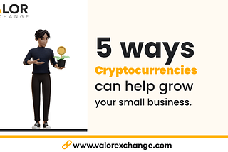 5 ways cryptocurrencies can help grow your small business.