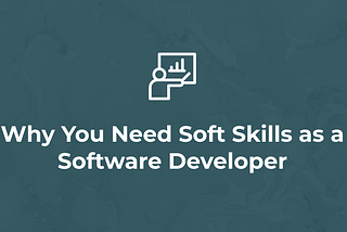 Why You Need Soft Skills as a Software Developer