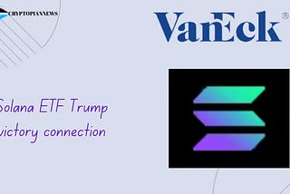 The Trump Connection: Solana ETF and Market Predictions