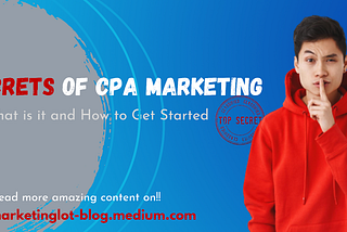 The Ultimate Guide to CPA Marketing: Step by Step on Getting Started…
