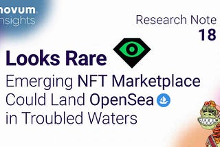 LooksRare: Emerging NFT Marketplace Could Land OpenSea in Troubled Waters