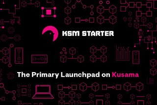 KSM Starter — review of the the primary launchpad on Kusama network