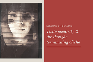 Toxic positivity and the thought-terminating cliché