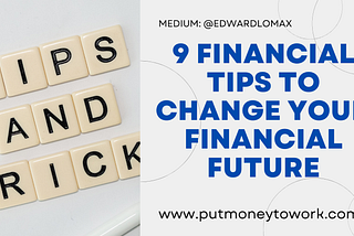 9 Financial Tips To Change Your Financial Future