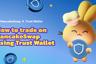 How to trade on PancakeSwap using Trust Wallet