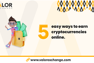 Five easy ways to earn cryptocurrencies online.