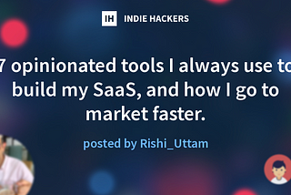 7 opinionated tools I always use to build my SaaS, and how I go to market faster.