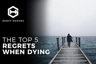 The Top 5 Regrets When Dying