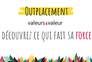 L’outplacement chez Valeurs & Valeur : qu’est-ce que c’est ?