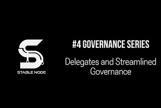 Delegates and Streamlined Governance