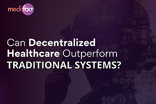 Can Decentralized Healthcare Outperform Traditional Systems?
