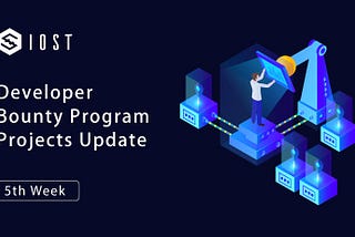 IOST Developer Bounty Program Update: 5th Week