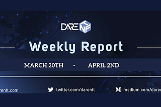 DareNFT’s weekly report (March 27th — April 2nd)