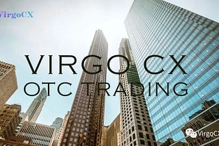 VirgoCX OTC service is live now!