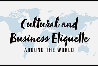 Cultural Etiquette: Tips on Understanding and Respecting Local Customs and Traditions