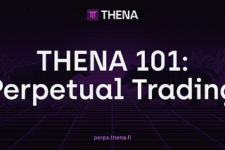 THENA 101: Unlocking THE Power of Onchain Perpetual Trading