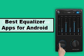 Best Equalizer Apps for Android
