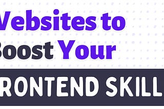 Websites to boost your frontend development skill