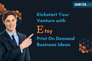 Kickstart Your Venture with Etsy Print On Demand Business Ideas
