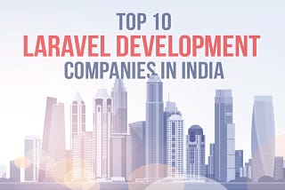Top 10 Laravel Development Companies in India