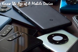 How To Know The Age of A Mobile Device