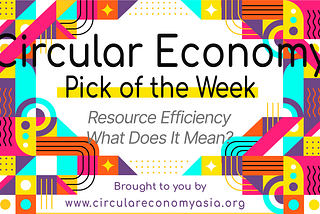 Resource Efficiency — Part of the Circular Economy