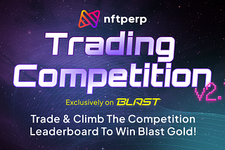 Embark on nftperp’s Trading Competition v2.1: Compete on Blast for Epic Gold Rewards!