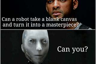 A scene from the movie I, Robot where Will Smith’s character asks, “can a robot write a symphony? Can a robot take a blank canvas and turn it into a masterpiece?” to which the robot replies, “can you?”
