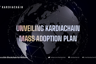 Mass Adoption Plan aka M.A.P. of KardiaChain